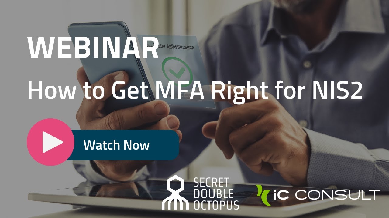 Webinar: How to Get MFA Right for NIS2 | iC Consult & Secret Double Octopus