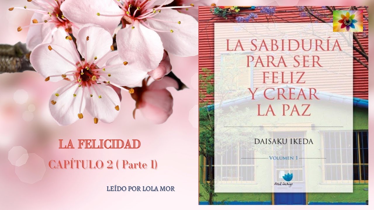 LA SABIDURÍA PARA SER FELIZ Y CREAR LA PAZ - CAPÍTULO 2 - PARTE 1 -
