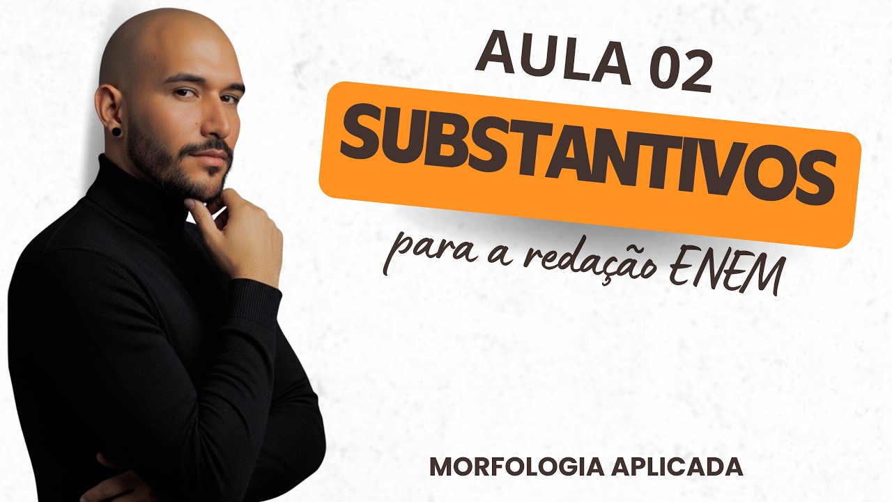 GRAMÁTICA PARA REDAÇÃO ENEM - AULA 01: SUBSTANTIVOS - FLEXÃO DE NÚMERO E SUBSTANTIVAÇÃO