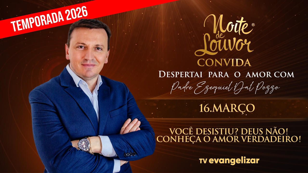 Noite de Louvor Convida Despertar para o amor com Pe. Ezequiel Dal Pozzo | 16/03/26