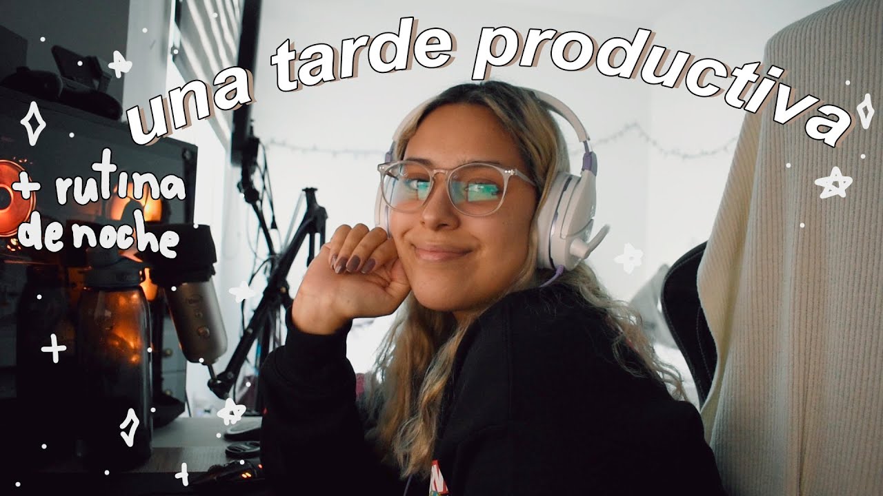 una tarde productiva conmigo + rutina de noche