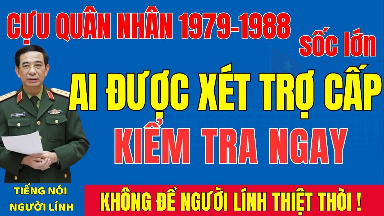 KHẨN NĂM 2026: Cựu Quân Nhân Giai Đoạn 1979 Đến 1988 Có ĐƯỢC XÉT TRỢ CẤP Không?