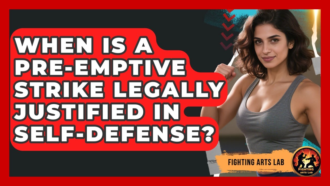 When Is A Pre-emptive Strike Legally Justified In Self-defense? - Fighting Arts Lab