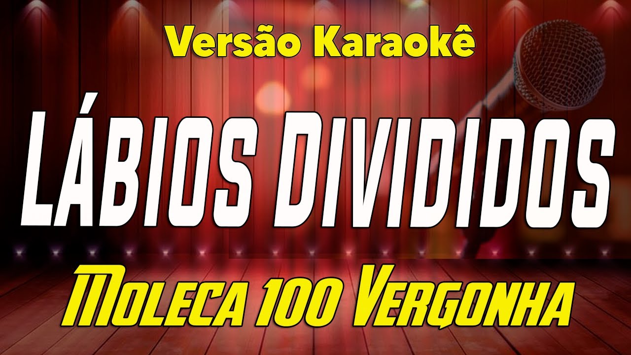 Lábios Divididos - Moleca 100 Vergonha - Karaokê