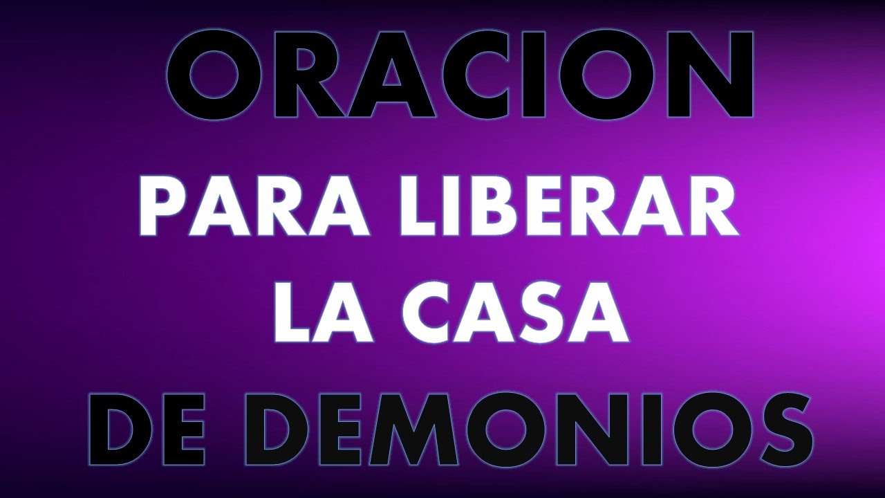 Oracion para liberar la casa de demonios