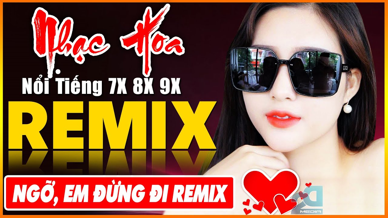 NGỠ, EM ĐỪNG ĐI REMIX - Tuyệt Đỉnh Nhạc Hoa Lời Việt REMIX - LK Nhạc Trẻ Xưa REMIX Gây Nghiện