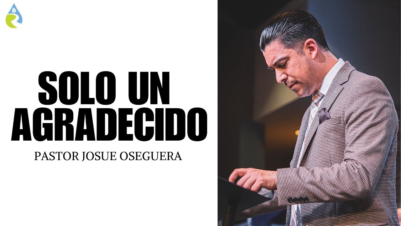 SOLO UN AGRADECIDO | PASTOR JOSUE OSEGUERA