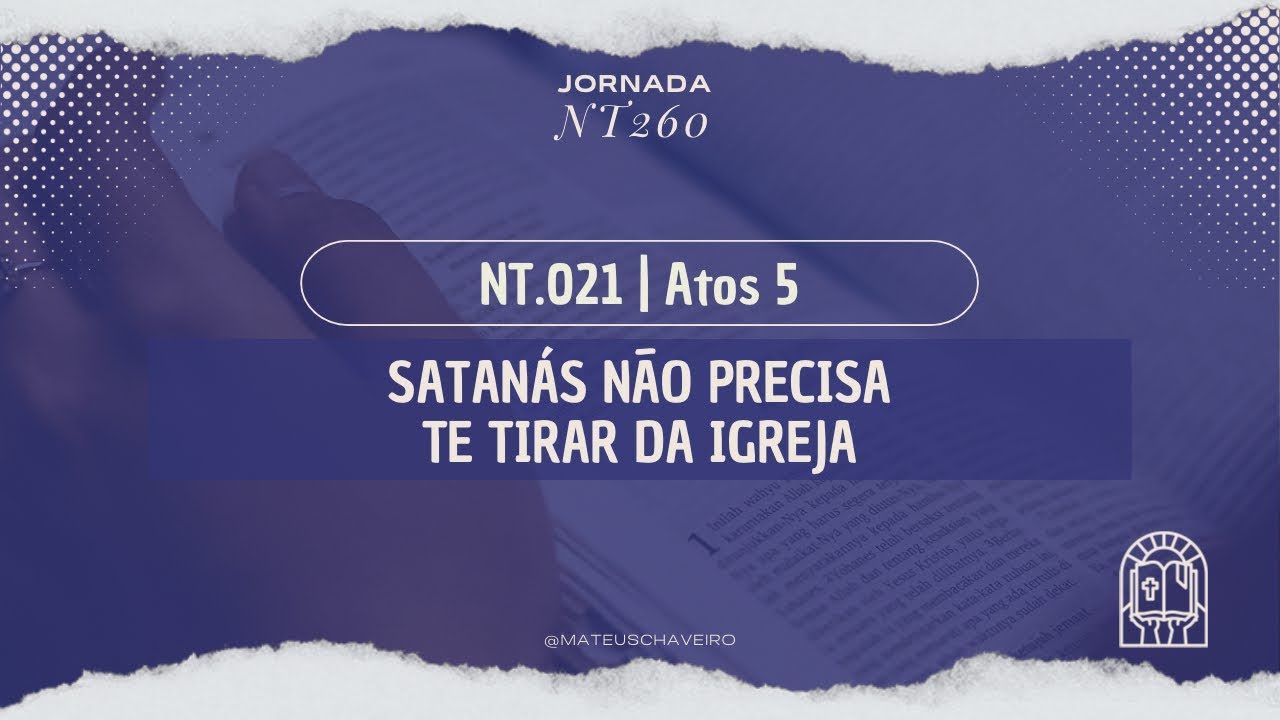 JORNADA NT260 | 021 - Satanás não precisa te tirar da igreja, basta encher o seu coração.