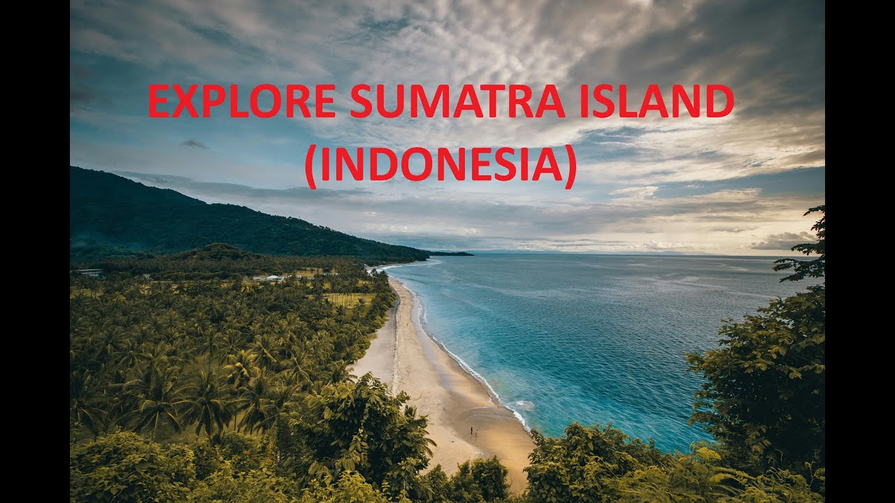 EXPLORE SUMATRA ISLAND (INDONESIA)