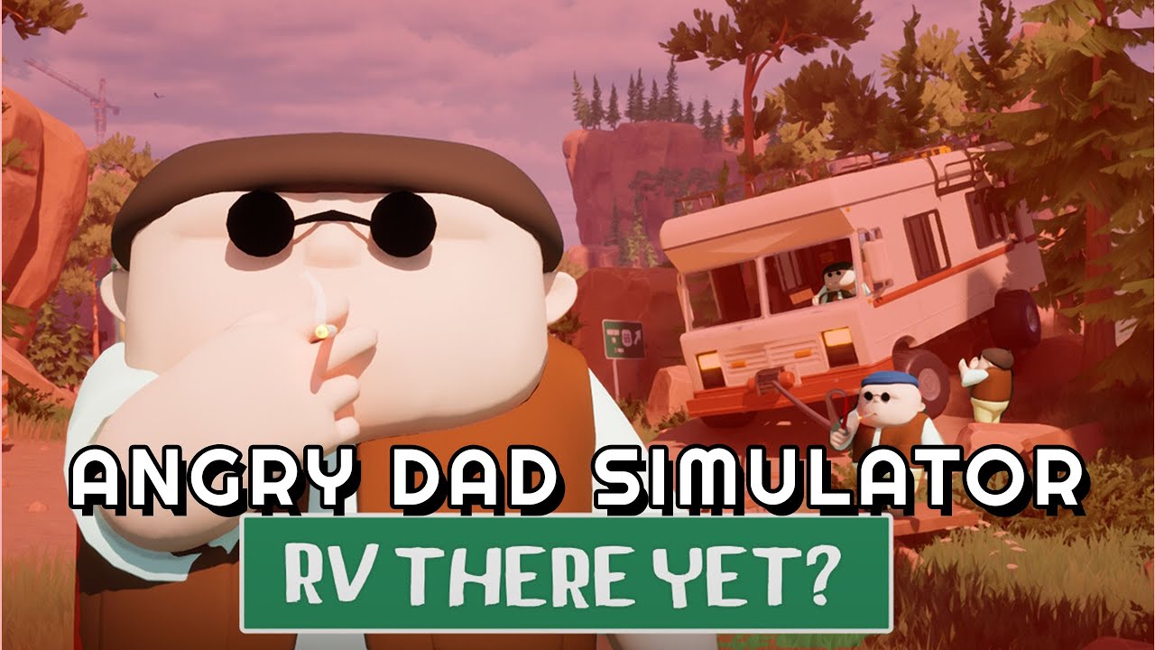 Angry Dad Simulator in RV THERE YET?