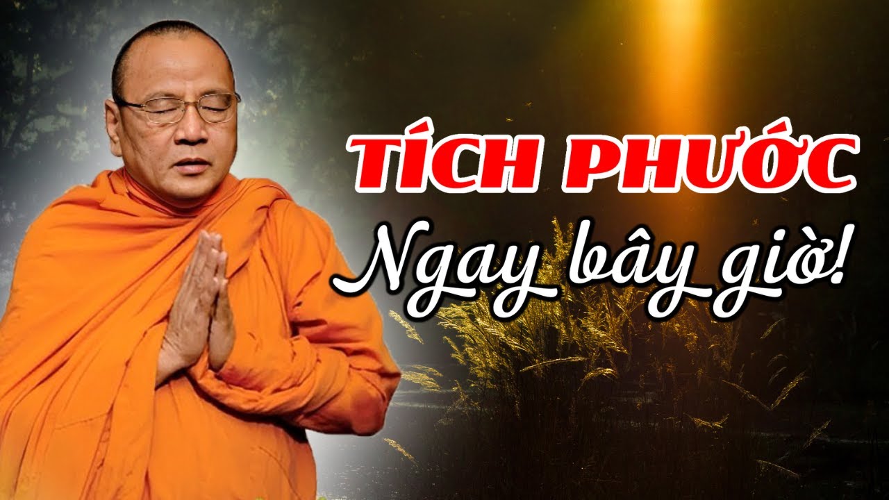 Không TÍCH PHƯỚC bây giờ thì CHỜ ĐẾN BAO GIỜ | Sư Bửu Chánh Giảng