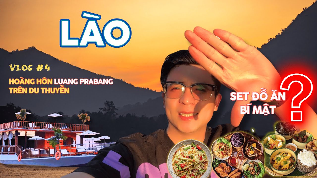 🇱🇦 Set đồ ăn bí mật bên sông MeKong & Hoàng hôn du thuyền Luang Prabang | Ẩm thực Lào #4