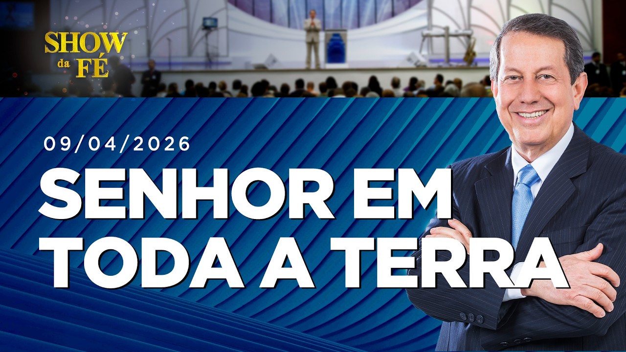 Show da F&eacute; | Senhor em toda a Terra  (09/04/2026)