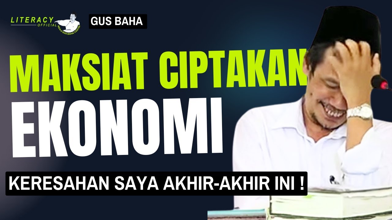 Gus Baha; Keresahan Saya Akhir akhir ini ! Maksiat Ciptakan Ekonomi