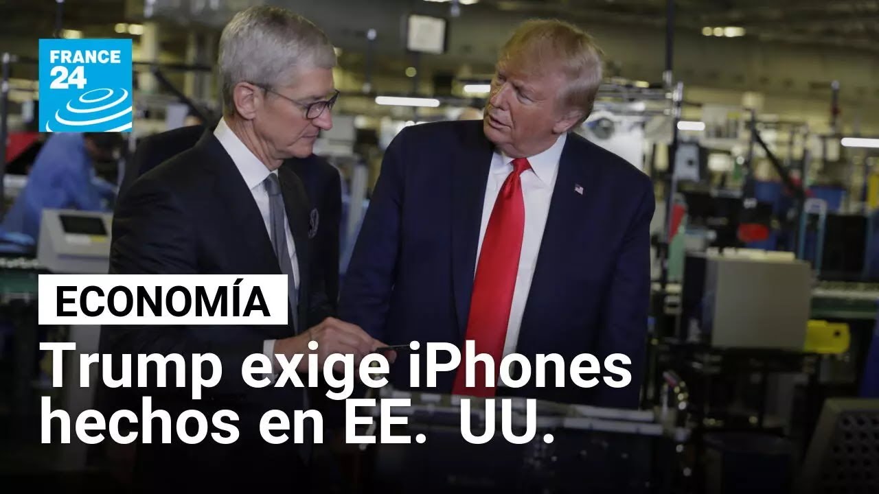 Trump presiona a Apple para fabricar iPhones en EE. UU. y no en India • FRANCE 24 Español