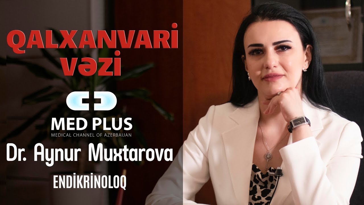 Qalxanvari vez (el içində bildiyimiz zob) xəstəlikləri hansılardır? Dr Aynur Muxtarova/Endokrinoloq