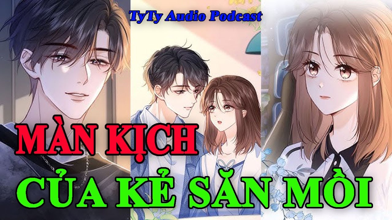 [TyTy Audio Podcast] MÀN KỊCH CỦA KẺ SĂN MỒI