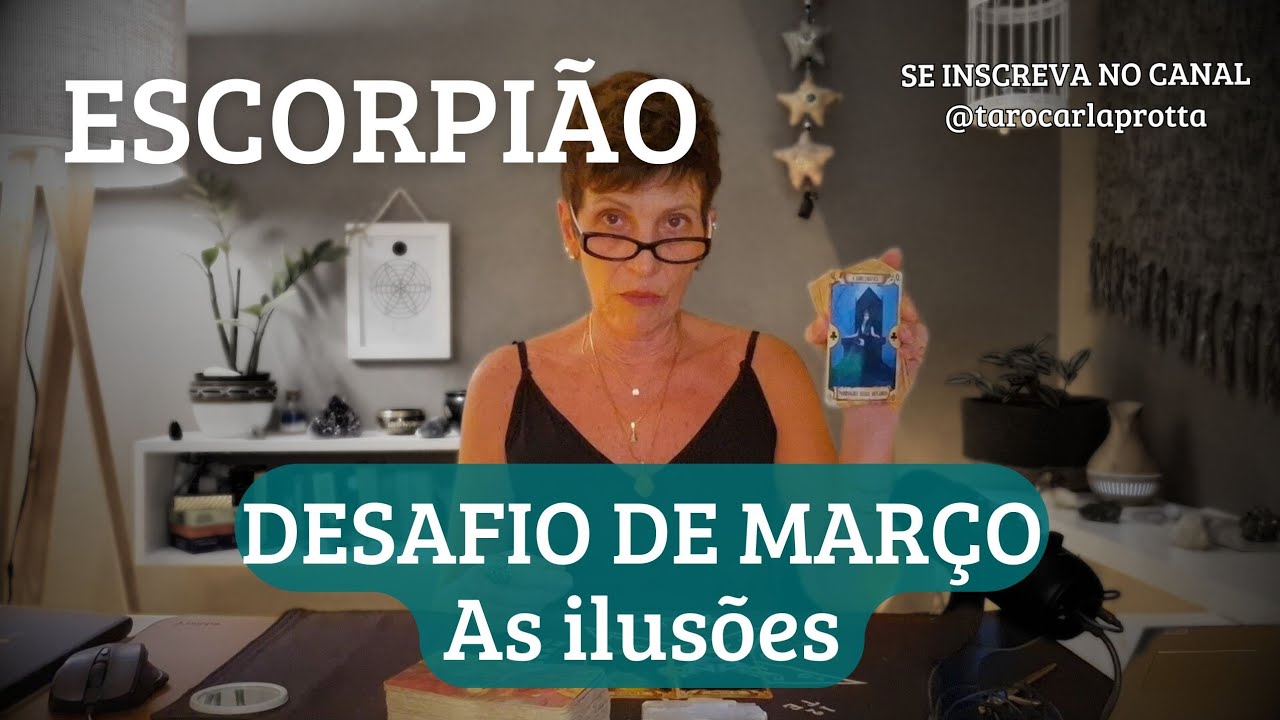 ESCORPIÃO ♏️ DESAFIO DE MARÇO,  as ilusões
