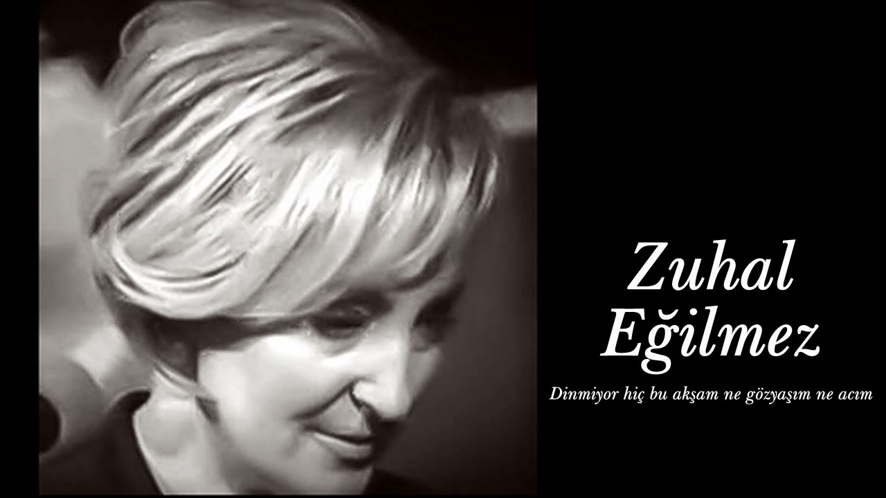 Zuhal Eğilmez ~ Dinmiyor hiç bu akşam ne gözyaşım ne acım