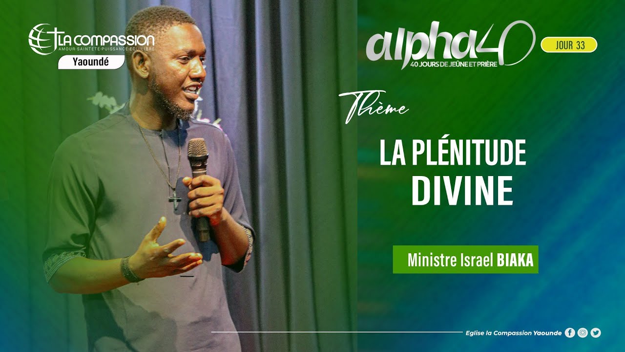 La plénitude divine - ALPHA 40 J33 - Ministre Israel BIAKA (partie 2)- 13/02/26