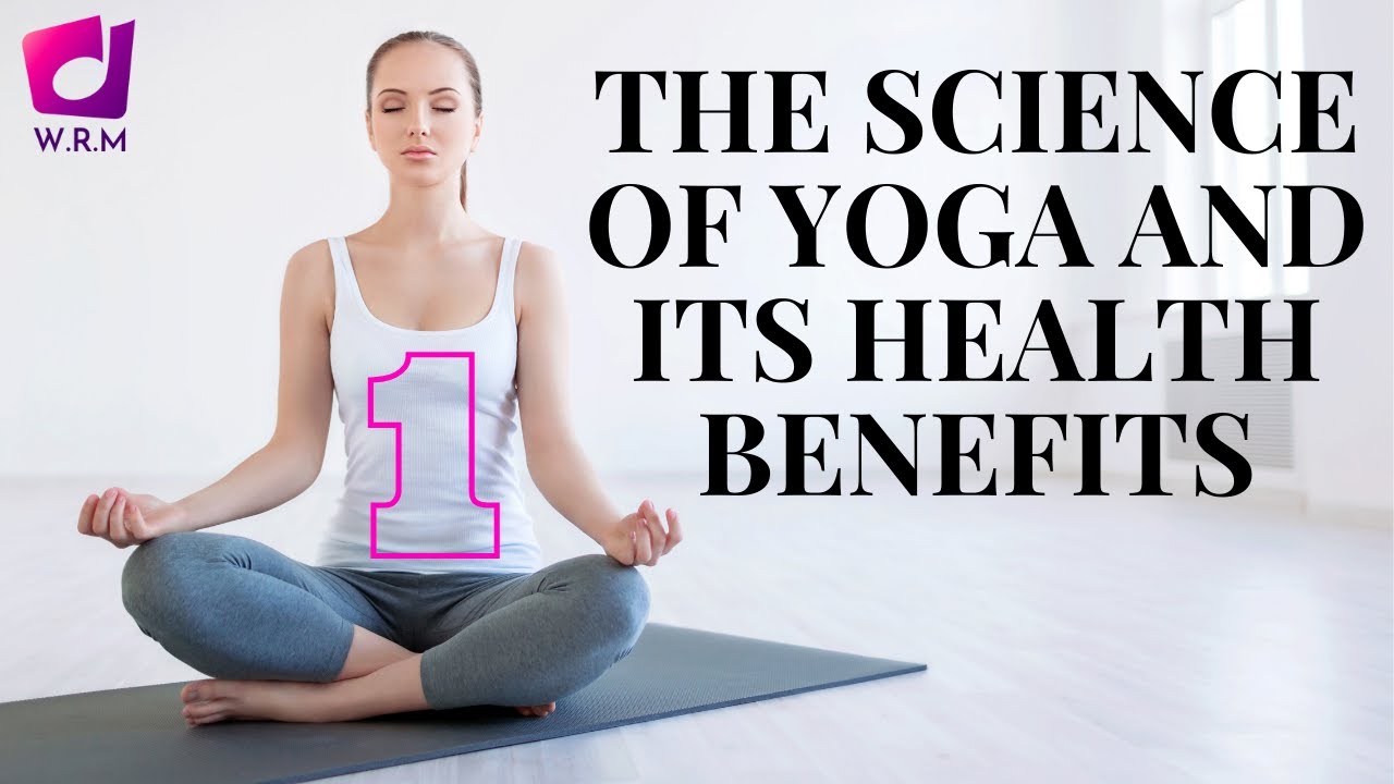 The Science of Yoga and its Health Benefits