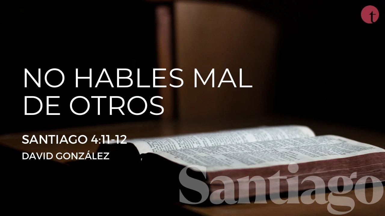 No hables mal de otros (Santiago 4:11-12) - David González