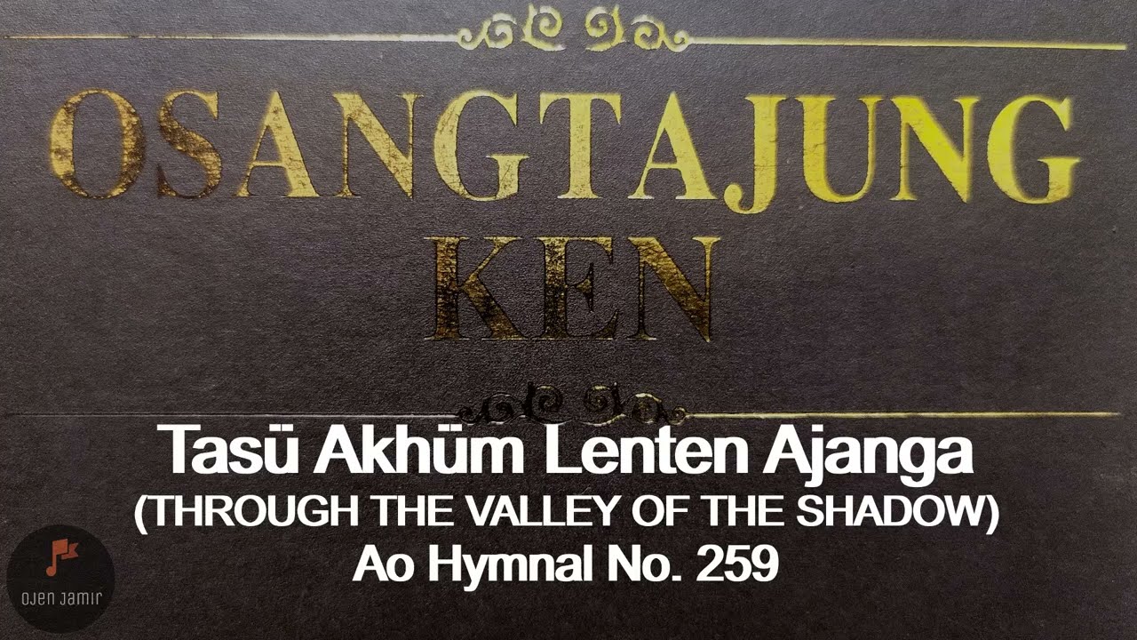 Tasu Akhum Lenten Ajanga/Through The Valley Of The Shadow/ Ao Hymnal No. 259