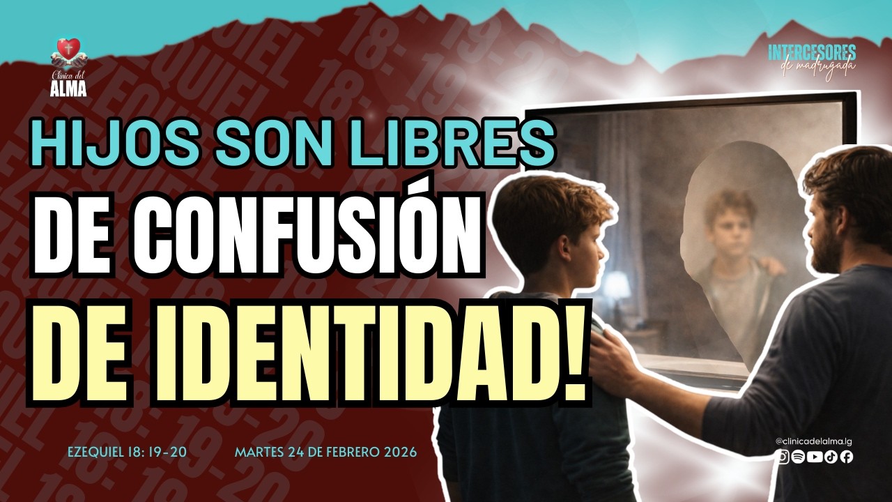 🕊️🔥 HIJOS SON LIBRES DE CONFUSIÓN  DE IDENTIDAD |Martes 24 de Febrero 2026|Intercesores de Madrugada