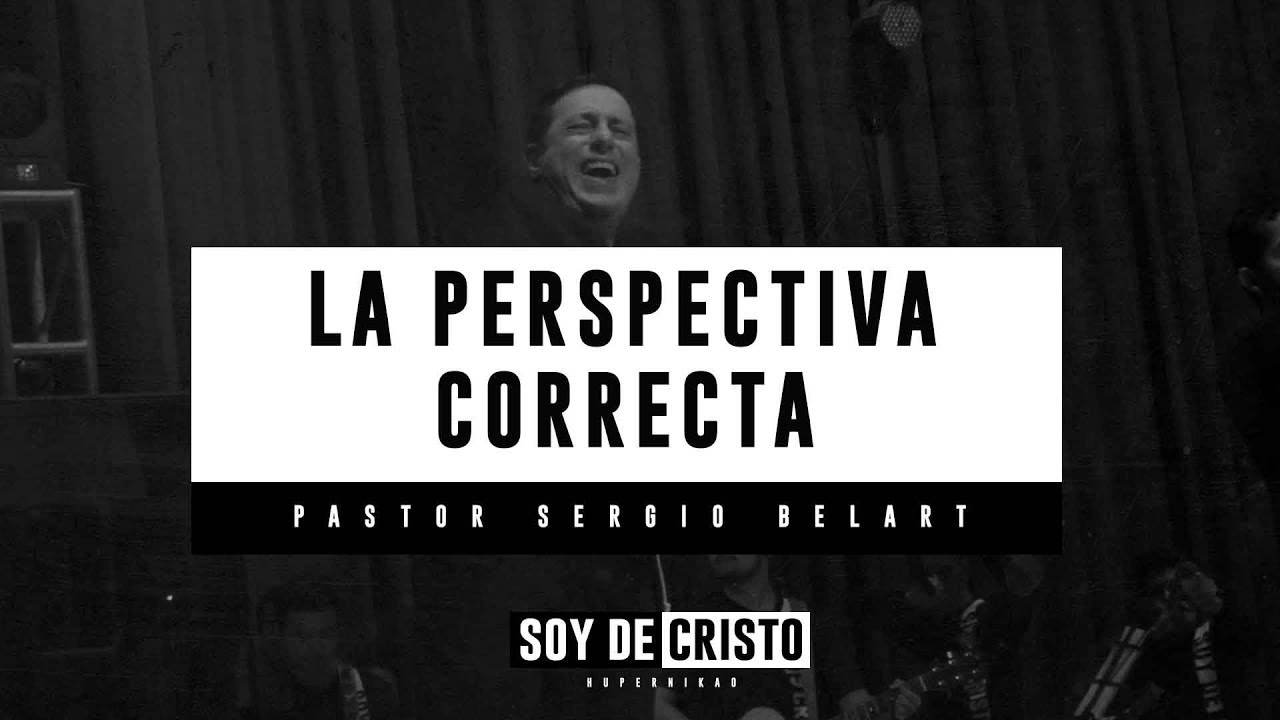 Pastor Sergio Belart | La Perspectiva Correcta | #SoyDeCristo #Hupernikao