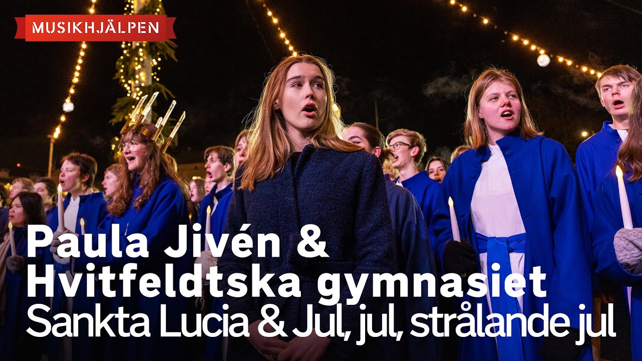 Paula Jivén & Hvitfeldtska gymnasiet - Sankta Lucia & Jul, jul, strålande jul / Musikhjälpen 2022