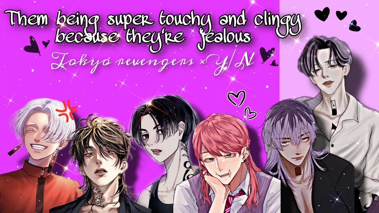 Tokyo revengers boys being super touchy and clingy because they're ✨super✨ jealous
