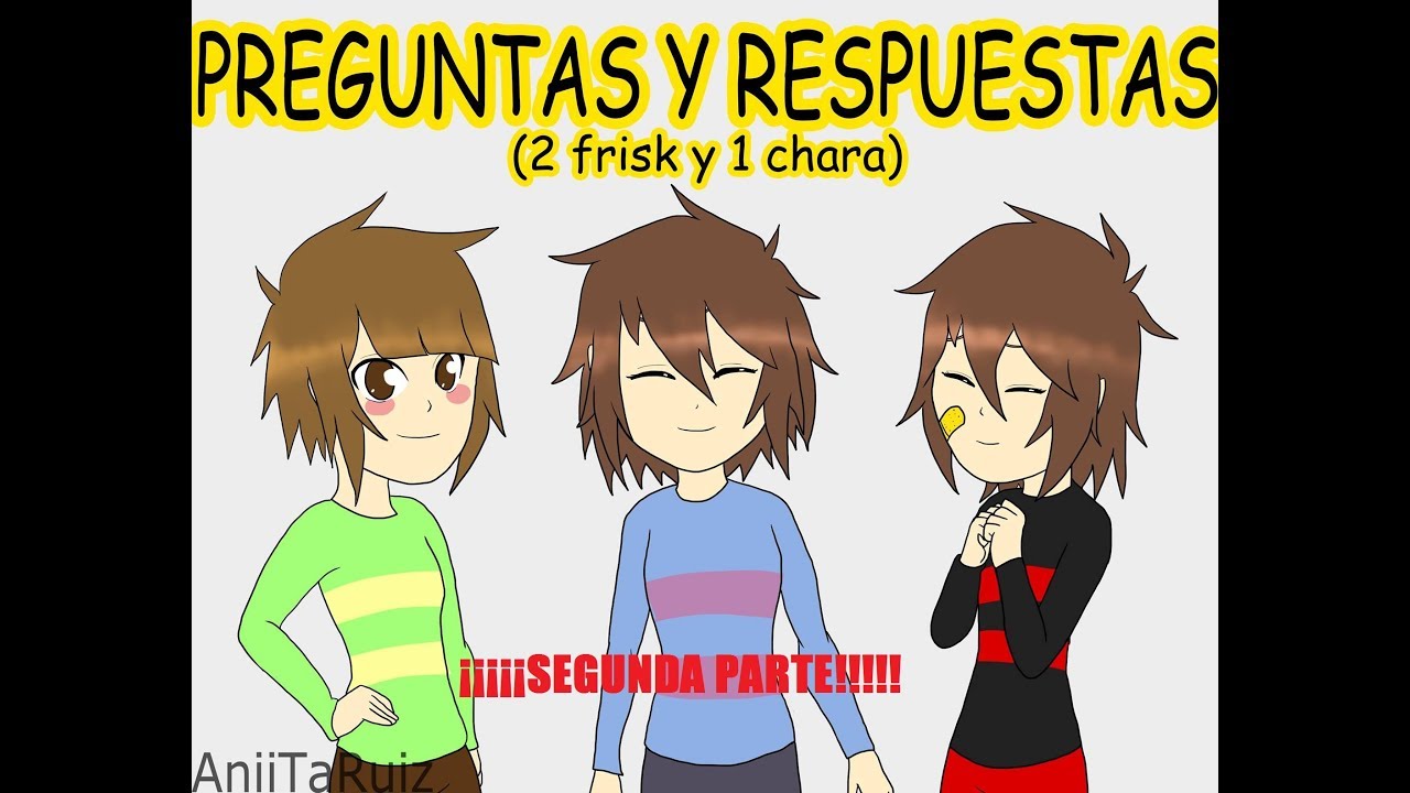 PREGUNTAS Y RESPUESTAS A LAS FRISK Y CHARA (Segunda Parte) Fandub. (By Aniita Ruiz)