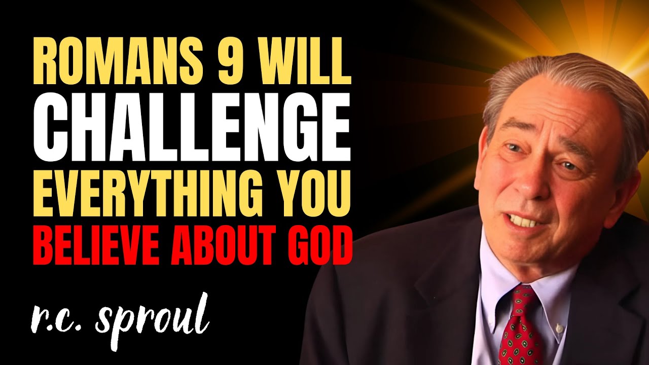 Romans 9 Will Challenge Everything You Believe About God – R.c. Sproul Message