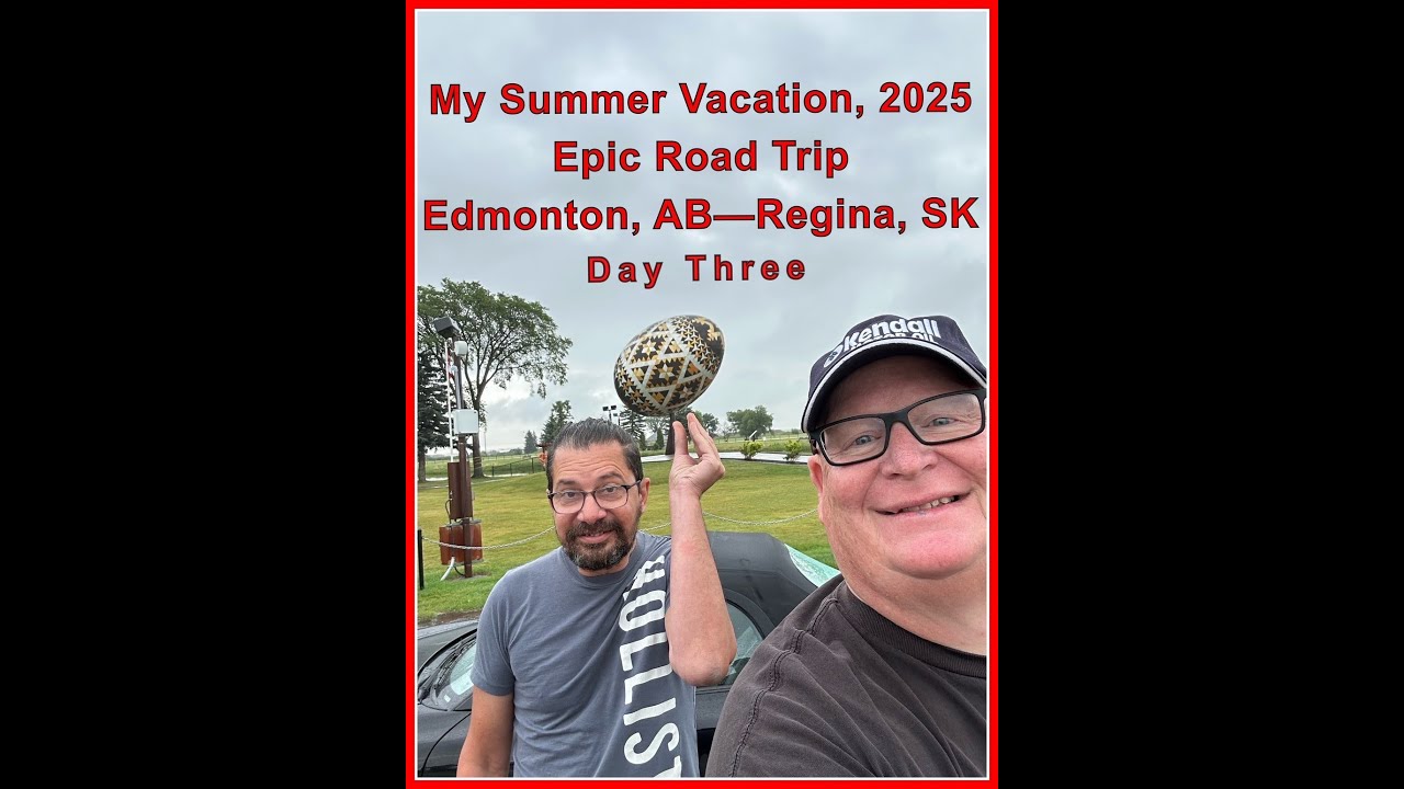 My Summer Vacation 2025, Epic Road Trip. Day Three. Edmonton, AB-Regina SK.