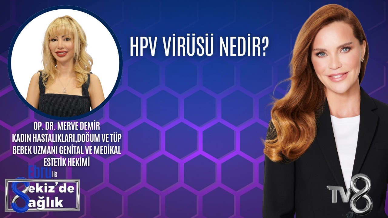 HPV VİRÜSÜ NEDİR?| OP. DR. MERVE DEMİR | 8'de Sağlık