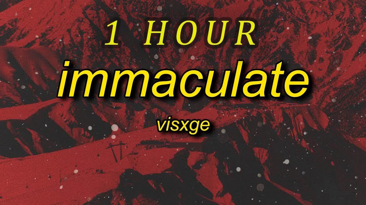 [ 1 HOUR ] VISXGE - IMMACULATE