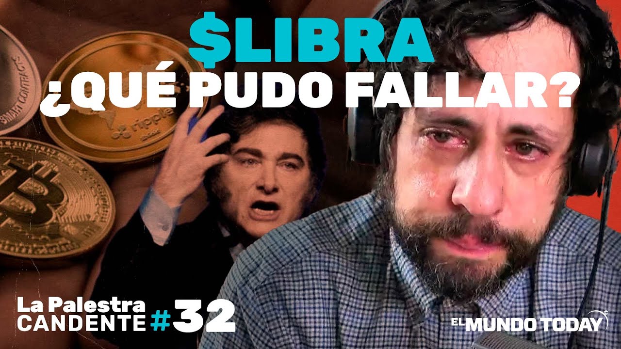 La Palestra Candente 36: $LIBRA, ¿qué pudo fallar con la cripto de Milei?