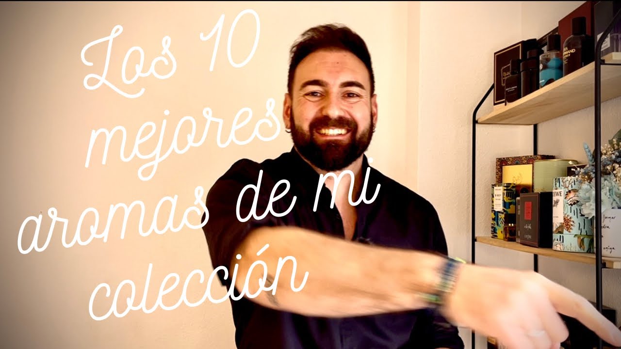 Los 10 mejores aromas de mi colección!!🔥🔥