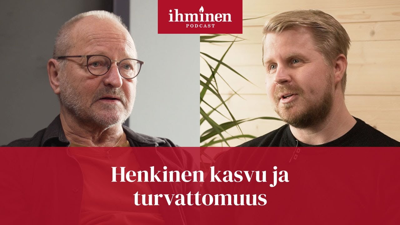 Henkinen kasvu ja turvattomuus | Ihminen tavattavissa