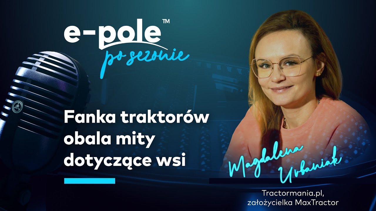 🎤 Fanka traktor&oacute;w obala mity dotyczące wsi... Magdalena Urbaniak | e-pole