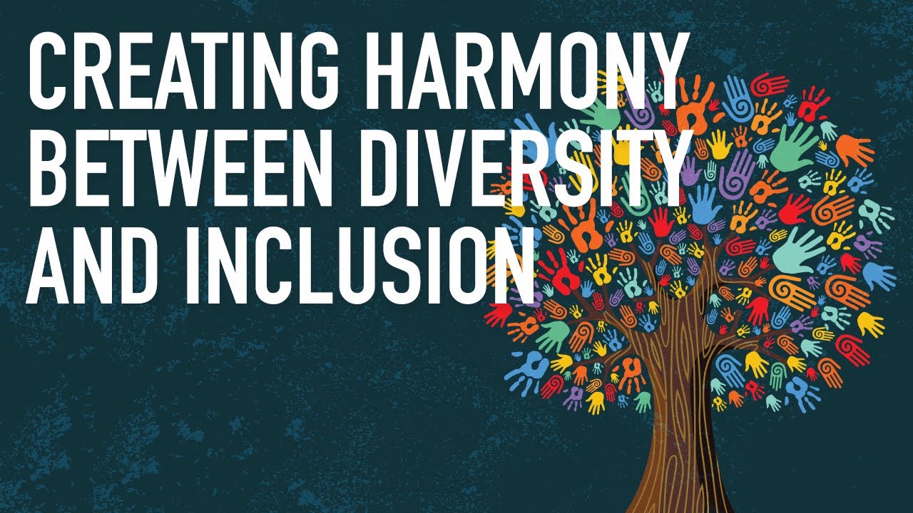 Creating Harmony between Diversity and Inclusion
