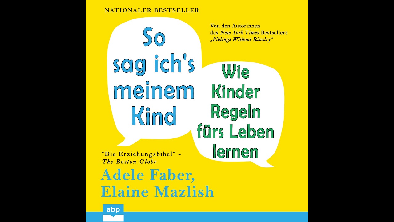Adele Faber, Elaine Mazlish - So sag ich's meinem Kind - Wie Kinder Regeln fürs Leben lernen