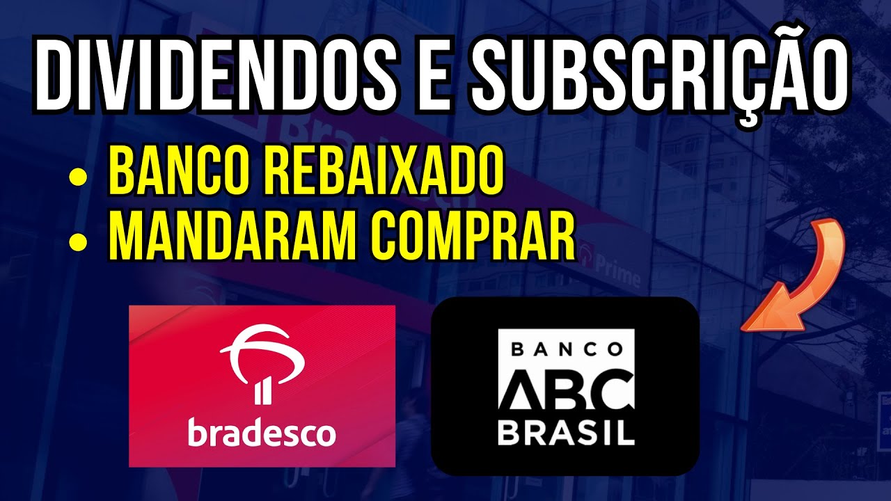 Bradesco BBDC4 e Banco ABC ABCB4 Dividendos, Subscri&ccedil;&atilde;o e Mandaram Comprar