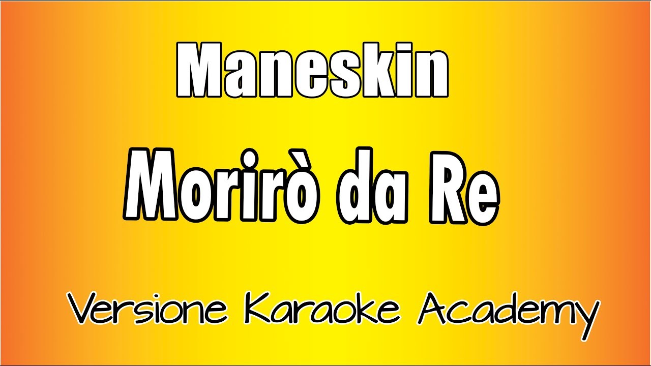 Måneskin  -  Morirò da re (Versione Karaoke Academy Italia)