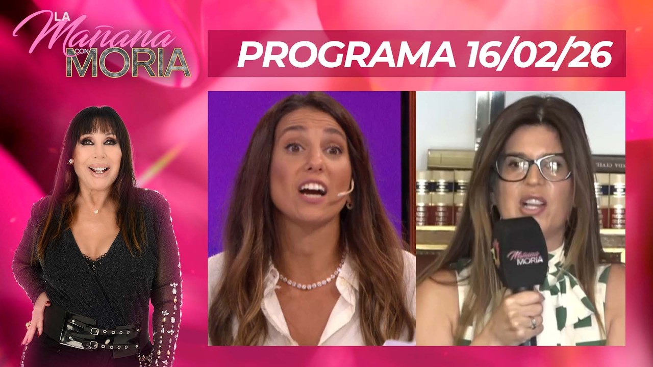 LA MAÑANA CON MORIA - PROGRAMA 16/02/26 - LA PELEA DE CINTHIA - MARCOVECCHIO QUE SE VOLVIÓ TENDENCIA