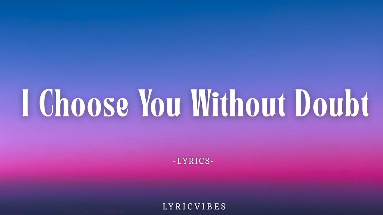 I Choose You Without Doubt -  Romantic Love Song With Lyrics | LyricVibes 