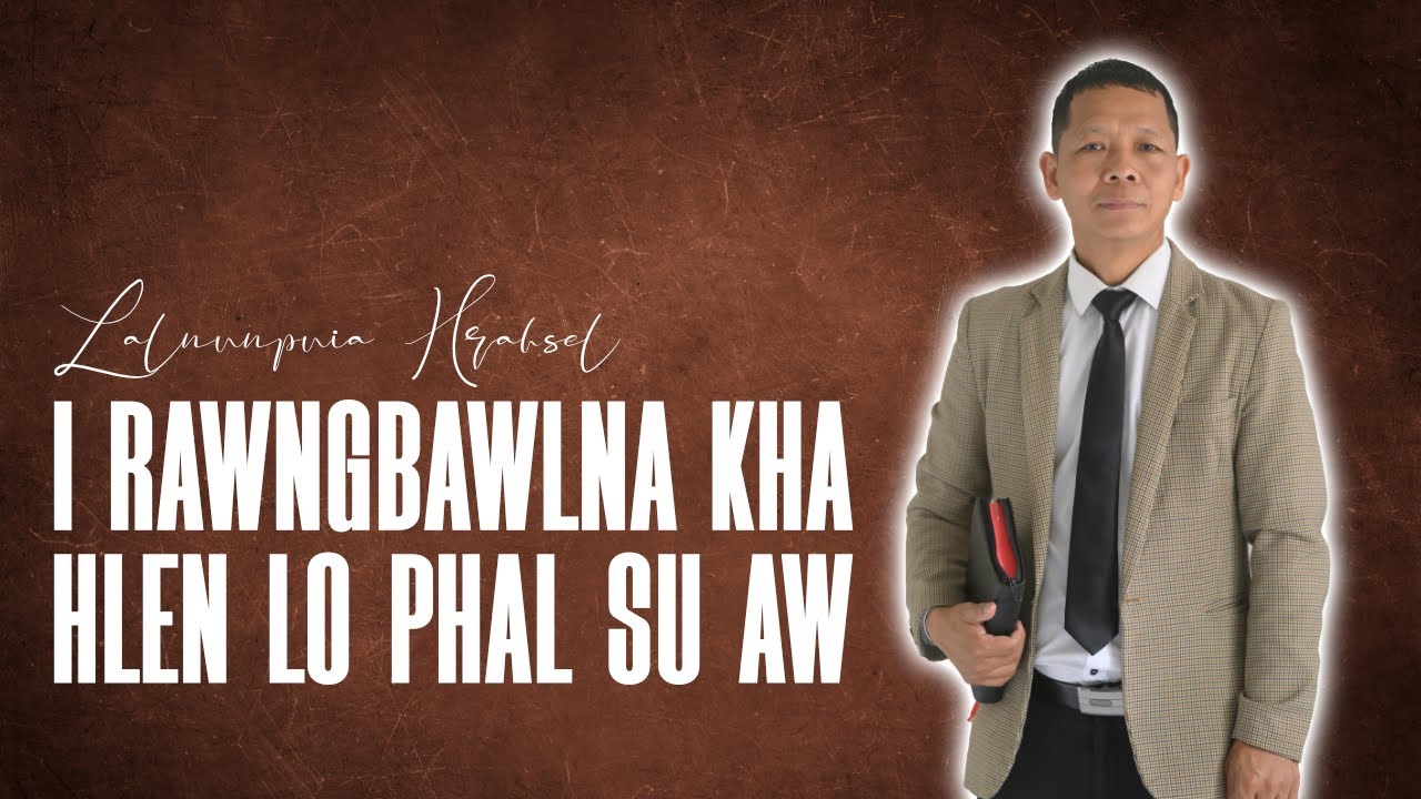 I Rawngbawlna kha hlen lo phal suh aw! | LALNUNPUIA HRAHSEL | Mizo Christian Fellowship Malaysia