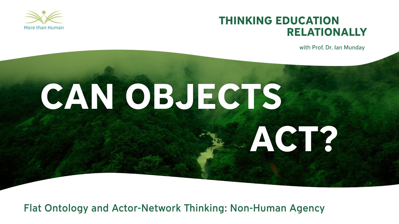 More than Human | E06 Flat Ontology and Actor-Network Thinking: Non-Human Agency