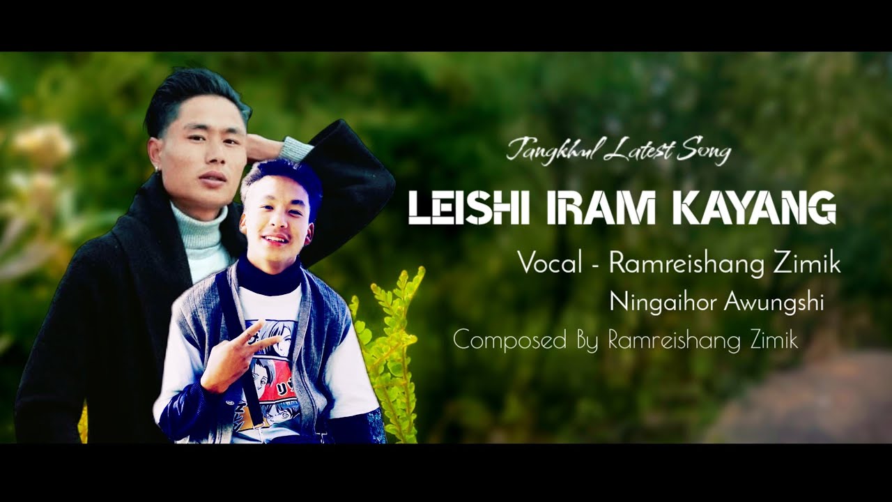 LEISHI IRAM KAYANG || RAMREISHANG ZIMIK FT NINGAIHOR AWUNGSHI || TANGKHUL LATEST SONG