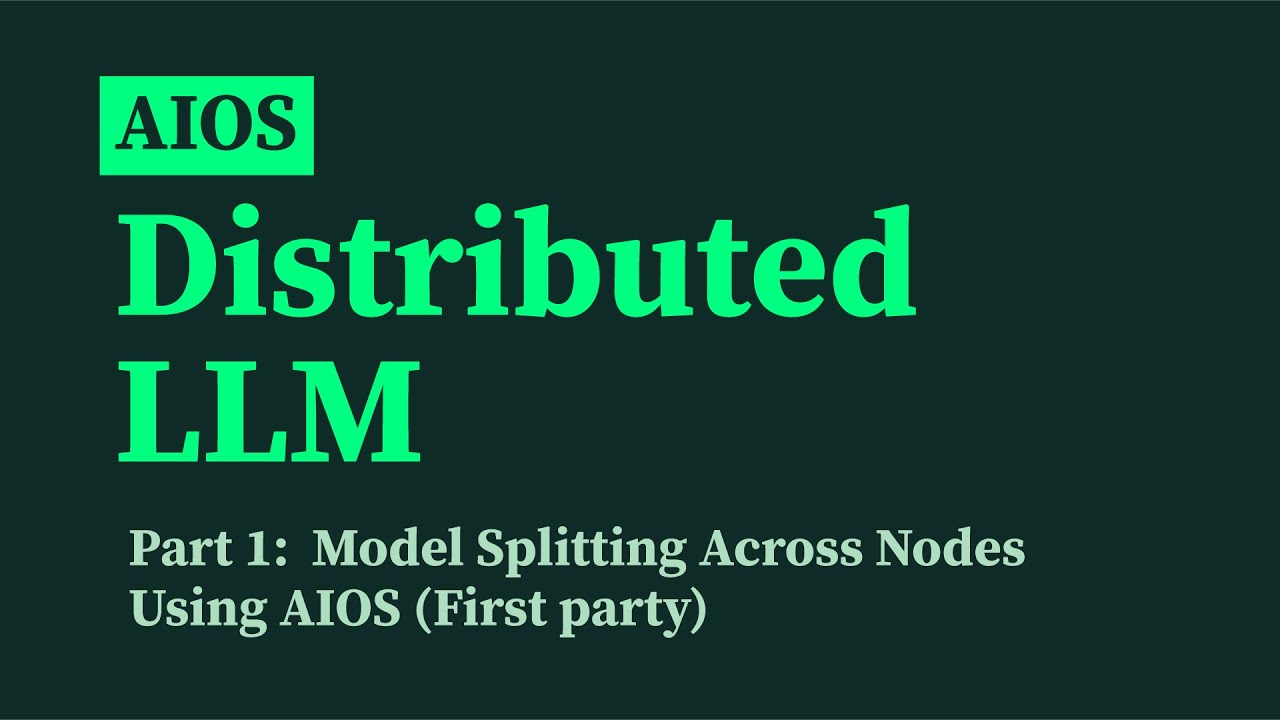 Distributed LLM inference in AIOS | Part 1 - Model splitting across nodes  (First party)